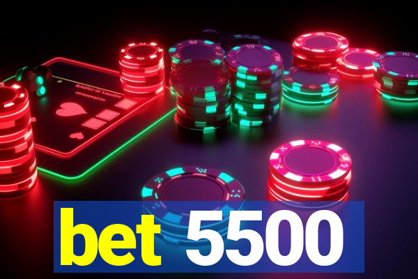 bet 5500